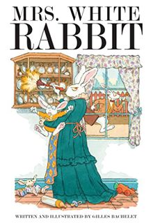 [GET] EBOOK EPUB KINDLE PDF Mrs. White Rabbit by  Gilles Bachelet 💝