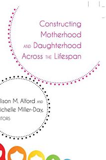 GET EPUB KINDLE PDF EBOOK Constructing Motherhood and Daughterhood Across the Lifespan (Lifespan Com