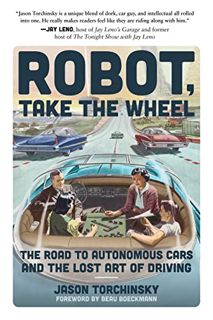 ACCESS PDF EBOOK EPUB KINDLE Robot, Take the Wheel: The Road to Autonomous Cars and the Lost Art of