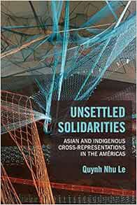 [View] PDF EBOOK EPUB KINDLE Unsettled Solidarities: Asian and Indigenous Cross-Representations in t
