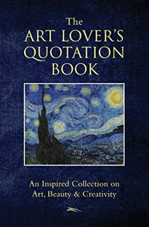 View [KINDLE PDF EBOOK EPUB] The Art Lover's Quotation Book: An Inspired Collection on Art, Beauty &