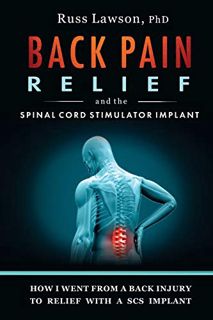 Get KINDLE PDF EBOOK EPUB Back Pain Relief and the Spinal Cord Stimulator Implant: How I went from a