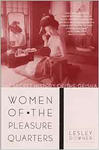 [Access] [KINDLE PDF EBOOK EPUB] Women of the Pleasure Quarters: The Secret History of the Geisha by