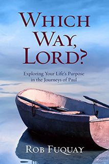Read EBOOK EPUB KINDLE PDF Which Way, Lord?: Exploring Your Life's Purpose in the Journeys of Paul b