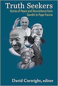 ACCESS [EBOOK EPUB KINDLE PDF] Truth Seekers: Voices and Peace and Nonviolence from Gandhi to Pope F
