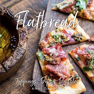 VIEW EBOOK EPUB KINDLE PDF Flatbread: Toppings, Dips, and Drizzles by  Anni Daulter 📧