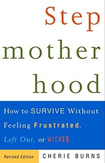 Get [EBOOK EPUB KINDLE PDF] Stepmotherhood: How to Survive Without Feeling Frustrated, Left Out, or