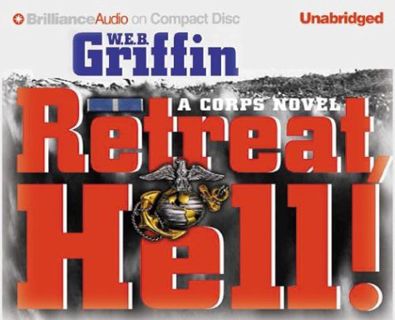 ACCESS [EBOOK EPUB KINDLE PDF] Retreat, Hell! (The Corps Series, 10) by  W.E.B. Griffin &  Dick Hill
