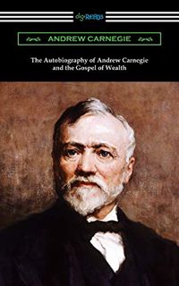 Get [EPUB KINDLE PDF EBOOK] The Autobiography of Andrew Carnegie and The Gospel of Wealth by  Andrew