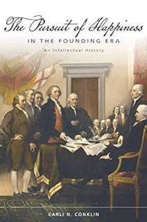 [Read] [EPUB KINDLE PDF EBOOK] The Pursuit of Happiness in the Founding Era: An Intellectual History