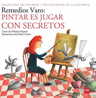 [Read] [EBOOK EPUB KINDLE PDF] Remedios Varo: Pintar es jugar con secretos (Así Ocurrió) (Spanish Ed