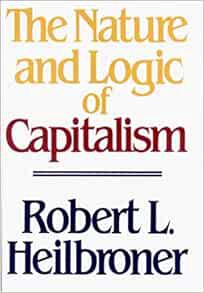 ACCESS EPUB KINDLE PDF EBOOK The Nature and Logic of Capitalism by Robert L. Heilbroner 💚