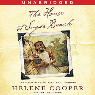 [GET] [PDF EBOOK EPUB KINDLE] The House at Sugar Beach: A Memoir by  Helene Cooper,Helene Cooper,Sim