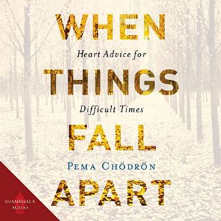 [READ] EPUB KINDLE PDF EBOOK When Things Fall Apart: Heart Advice for Difficult Times by  Pema Chodr