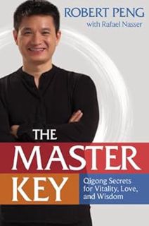 GET PDF EBOOK EPUB KINDLE The Master Key: Qigong Secrets for Vitality, Love, and Wisdom by Robert Pe