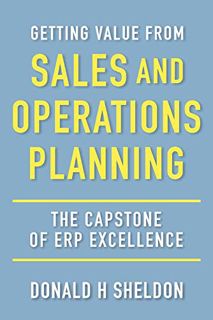 ACCESS [PDF EBOOK EPUB KINDLE] Getting Value from Sales and Operations Planning: The Capstone of ERP