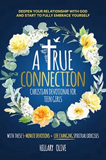 READ [EPUB KINDLE PDF EBOOK] A True Connection - Christian Devotional For Teen Girls: Deepen Your Re