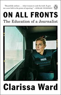 [VIEW] EPUB KINDLE PDF EBOOK On All Fronts: The Education of a Journalist by  Clarissa Ward 💛
