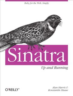 GET PDF EBOOK EPUB KINDLE Sinatra: Up and Running: Ruby for the Web, Simply by  Alan Harris &  Konst