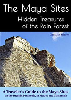 Get [KINDLE PDF EBOOK EPUB] The Maya Sites - Hidden Treasures of the Rain Forest: A Traveler's Guide