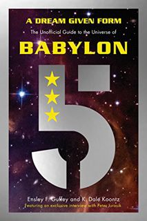 [READ] [PDF EBOOK EPUB KINDLE] A Dream Given Form: The Unofficial Guide to the Universe of Babylon 5