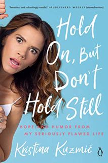 [Get] [EPUB KINDLE PDF EBOOK] Hold On, But Don't Hold Still: Hope and Humor from My Seriously Flawed