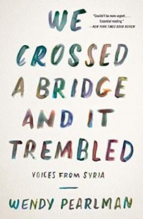 [VIEW] [EBOOK EPUB KINDLE PDF] We Crossed a Bridge and It Trembled: Voices from Syria by  Wendy Pear