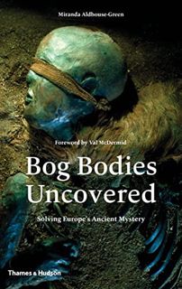 [READ] EBOOK EPUB KINDLE PDF Bog Bodies Uncovered: Solving Europe's Ancient Mystery by  Miranda Aldh