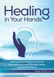 View PDF EBOOK EPUB KINDLE Healing in Your Hands: Self-Havening Practices to Harness Neuroplasticity
