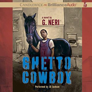 View PDF EBOOK EPUB KINDLE Ghetto Cowboy by  G. Neri,JD Jackson,Candlewick on Brilliance Audio 📕