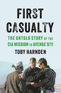[View] KINDLE PDF EBOOK EPUB First Casualty: The Untold Story of the CIA Mission to Avenge 9/11 by