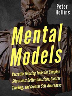 Read EPUB KINDLE PDF EBOOK Mental Models: 16 Versatile Thinking Tools for Complex Situations: Better