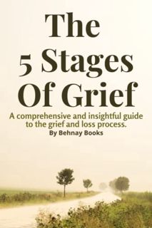 [Access] [KINDLE PDF EBOOK EPUB] The 5 Stages of Grief: A Comprehensive and Insightful Guide Book To