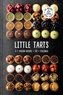 [Goodreads.com] Little Tarts: Unleash your inner pastry chef with this comprehensive cookbook,