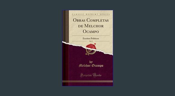 GET [PDF Obras Completas de Melchor Ocampo, Vol. 2: Escritos Políticos (Classic Reprint) (Spanish E