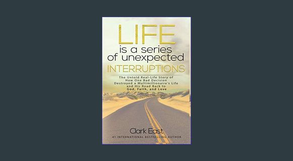 GET [PDF Life is a Series of Unexpected Interruptions: The Untold Real-Life Story of How One Bad De