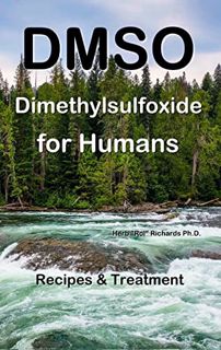 ACCESS [EBOOK EPUB KINDLE PDF] DMSO Dimethylsulfoxide for Humans: Recipes & Treatment by  Herb Richa