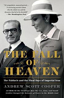 GET [PDF EBOOK EPUB KINDLE] The Fall of Heaven: The Pahlavis and the Final Days of Imperial Iran by