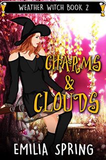 Get [PDF EBOOK EPUB KINDLE] Charms & Clouds (Weather Witch Book 2) by  Emilia Spring 💞