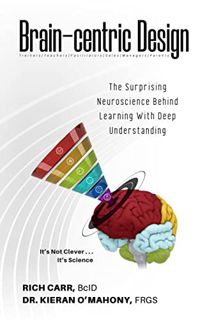 GET EBOOK EPUB KINDLE PDF Brain-centric Design: The Surprising Neuroscience Behind Learning with Dee