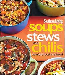 Get [PDF EBOOK EPUB KINDLE] Southern Living Soups, Stews and Chilis: Comfort Food in a Bowl (Souther