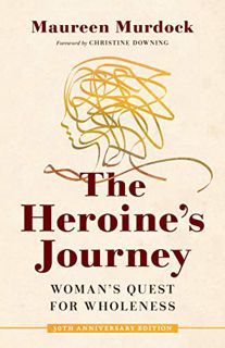 Get [EBOOK EPUB KINDLE PDF] The Heroine's Journey: Woman's Quest for Wholeness by  Maureen Murdock &