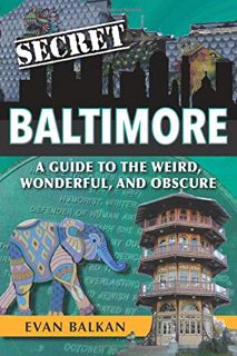 [GET] [EPUB KINDLE PDF EBOOK] Secret Baltimore: A Guide to the Weird, Wonderful, and Obscure by  Eva