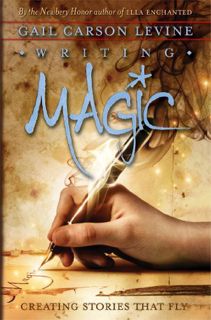 Read [EBOOK EPUB KINDLE PDF] Writing Magic: Creating Stories That Fly by  Gail Carson Levine 📝