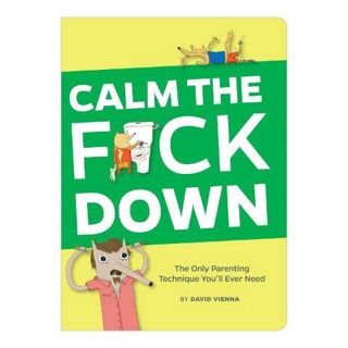 [Access] [KINDLE PDF EBOOK EPUB] Calm the F*ck Down: The Only Parenting Technique You'll Ever Need b