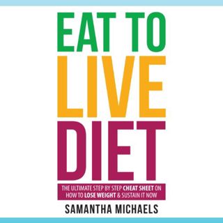 [GET] EBOOK EPUB KINDLE PDF Eat to Live Diet: The Ultimate Step by Step Cheat Sheet on How to Lose W