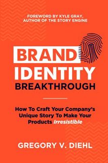 Read KINDLE PDF EBOOK EPUB Brand Identity Breakthrough: How to Craft Your Company's Unique Story to