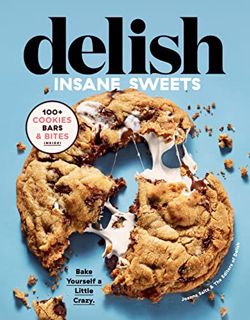 READ PDF EBOOK EPUB KINDLE Delish Insane Sweets: Bake Yourself a Little Crazy: 100+ Cookies, Bars, B