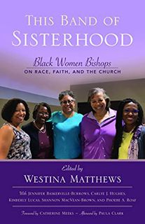 Get PDF EBOOK EPUB KINDLE This Band of Sisterhood: Black Women Bishops on Race, Faith, and the Churc