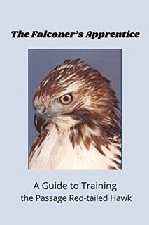 [Access] PDF EBOOK EPUB KINDLE The Falconer’s Apprentice: A Falconer's Guide to Training the Passage